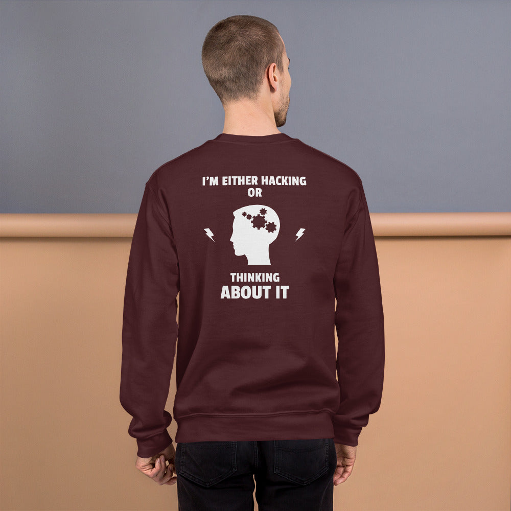 I'm either Hacking or thinking about it! - Unisex Sweatshirt (white text) by DarkByteGear