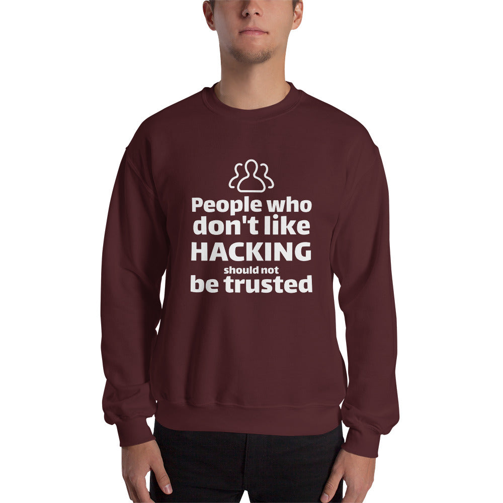 People who don't like HACKING should not be trusted - Unisex Sweatshirt by DarkByteGear