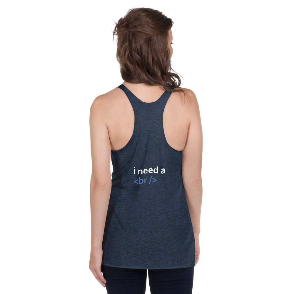 i need a break - Women's Racerback Tank by DarkByteGear