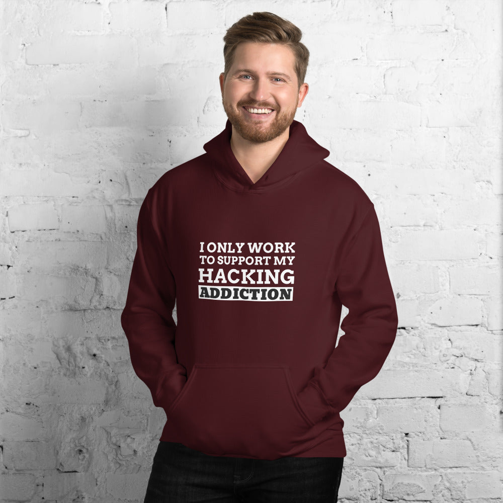 I only work to support my hacking addiction - Unisex Hoodie by DarkByteGear