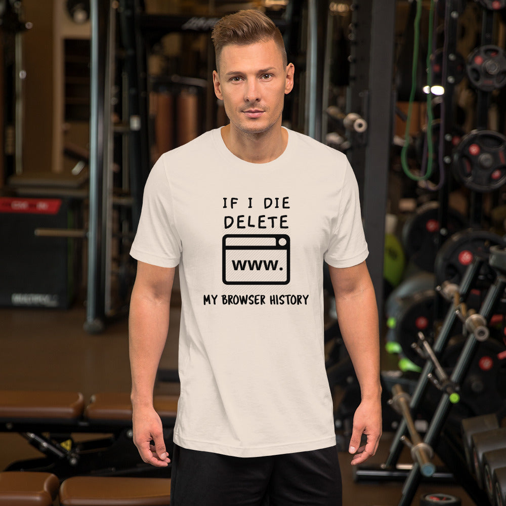 If I die, delete my browser history - Short-Sleeve Unisex T-Shirt by DarkByteGear