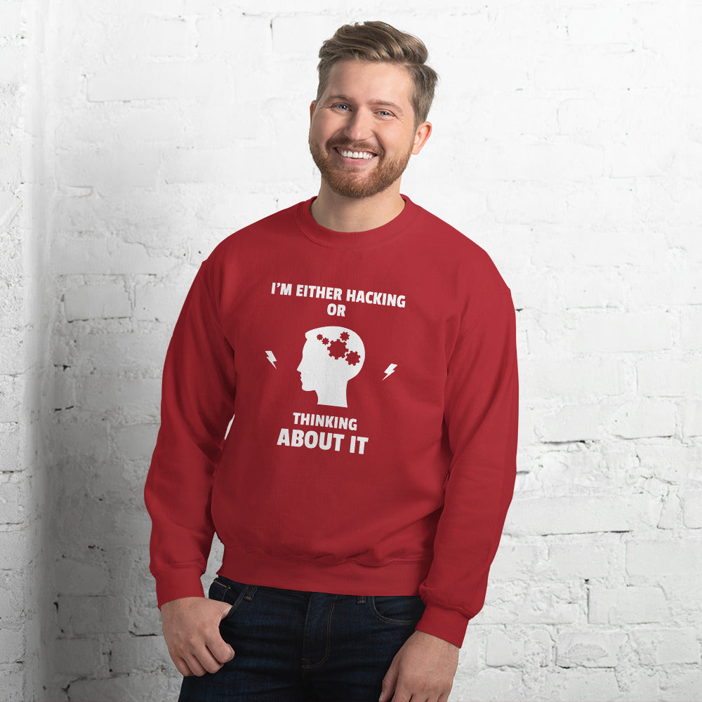 I'm either Hacking or thinking about it! - Unisex Sweatshirt (white text) by DarkByteGear