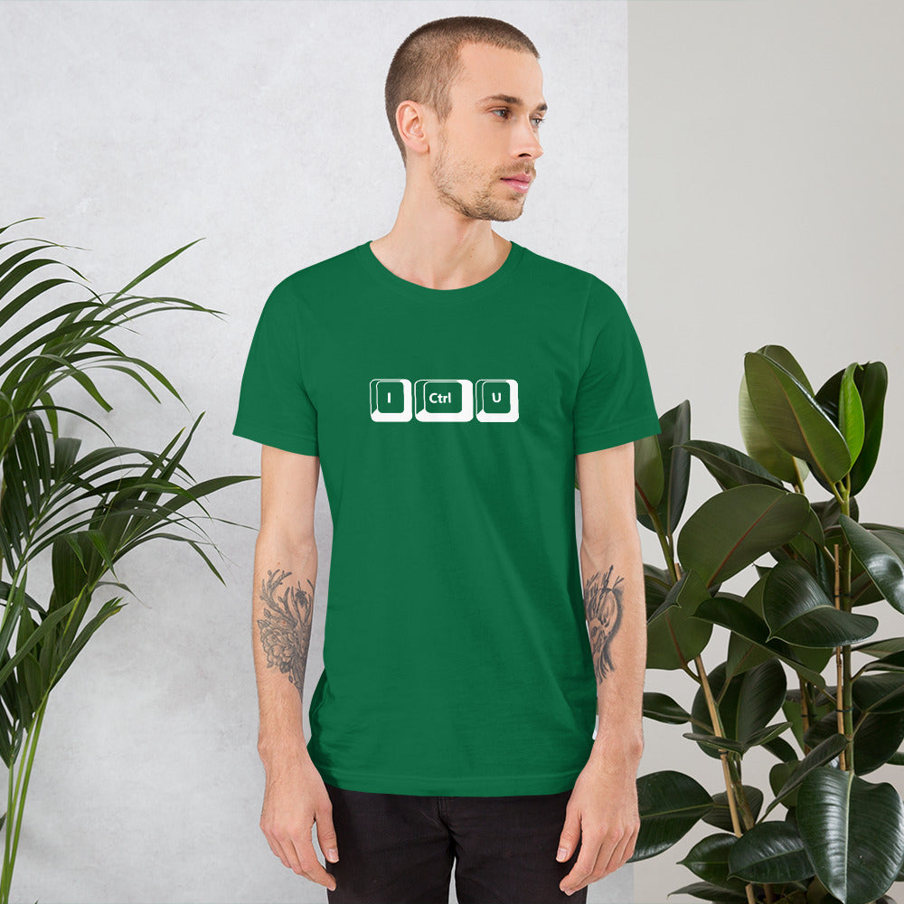 I Ctrl U - Short-Sleeve Unisex T-Shirt by DarkByteGear