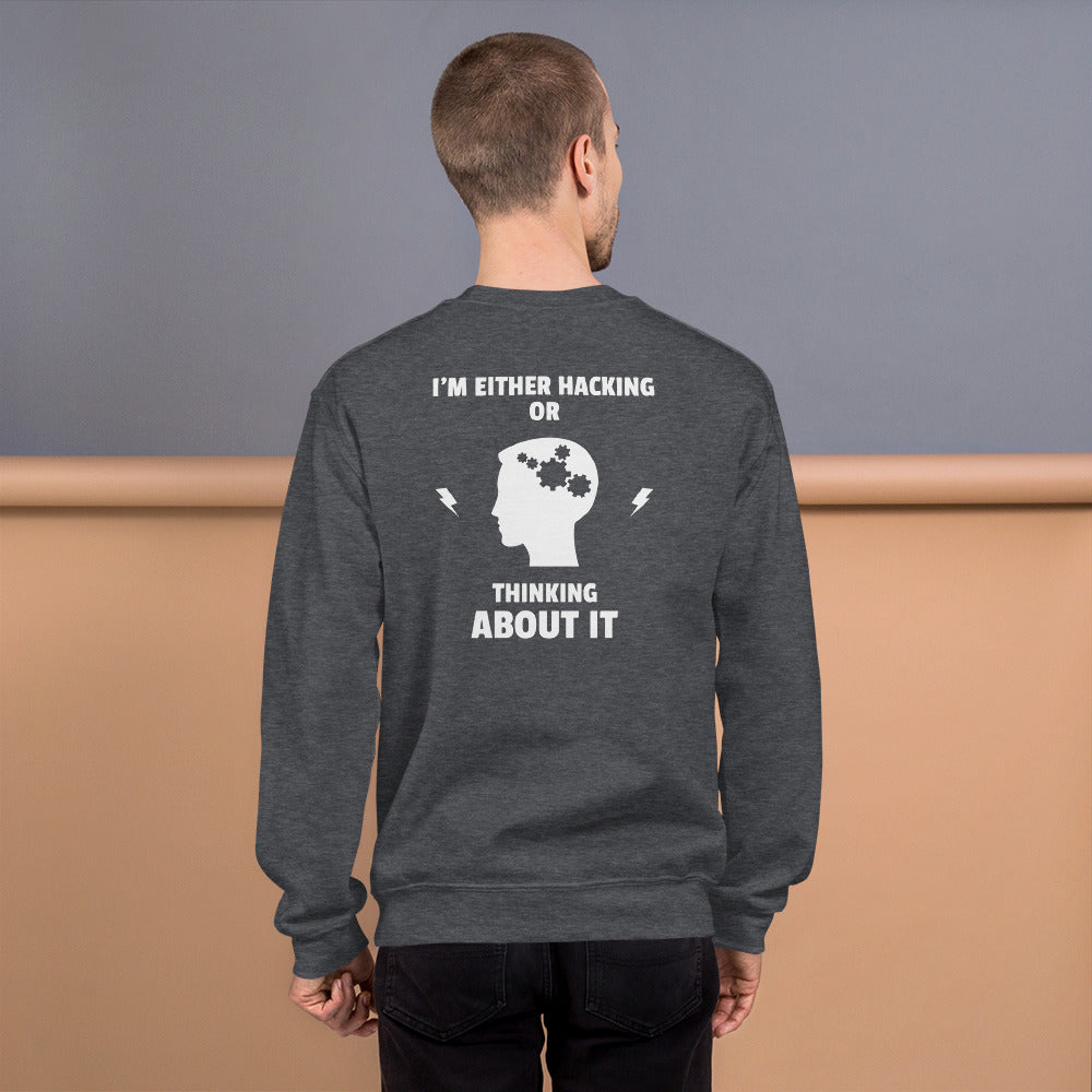 I'm either Hacking or thinking about it! - Unisex Sweatshirt (white text) by DarkByteGear
