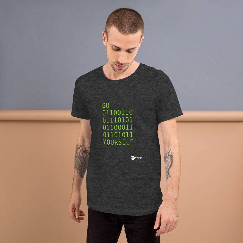 GO 01100110 01110101 01100011 01101011 YOURSELF - Short-Sleeve Unisex T-Shirt by DarkByteGear