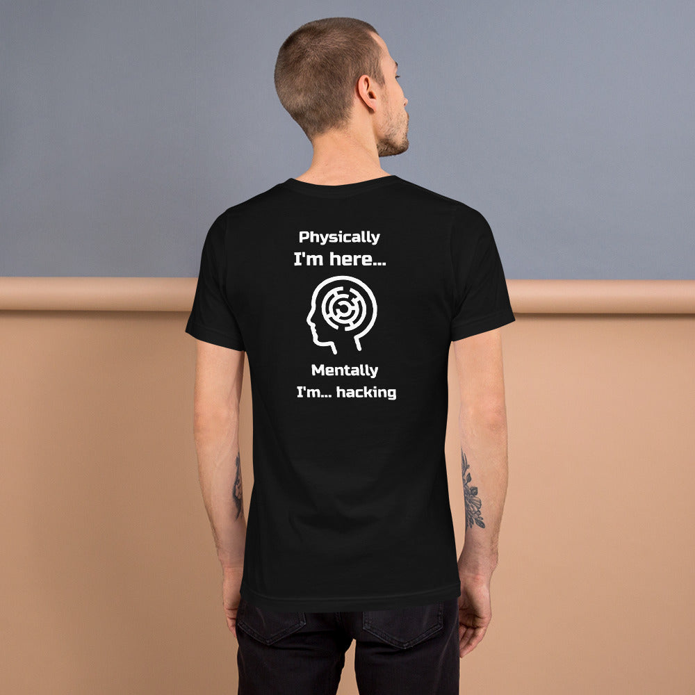 Physically I'm here... Mentally I'm... hacking - Short-Sleeve Unisex T-Shirt by DarkByteGear