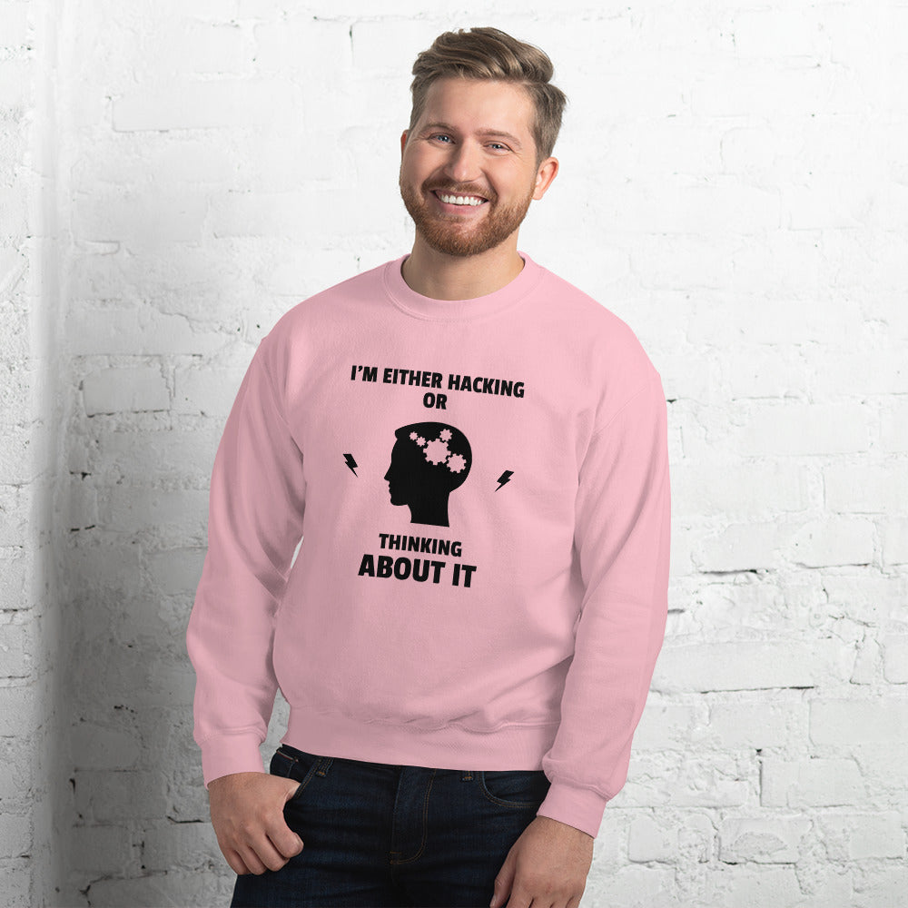 I'm either Hacking or thinking about it! - Unisex Sweatshirt by DarkByteGear