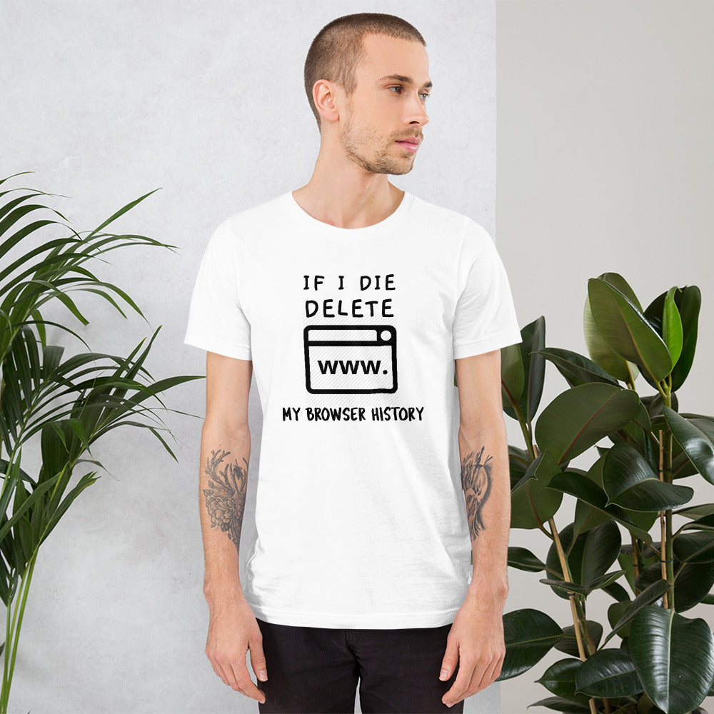 If I die, delete my browser history - Short-Sleeve Unisex T-Shirt by DarkByteGear