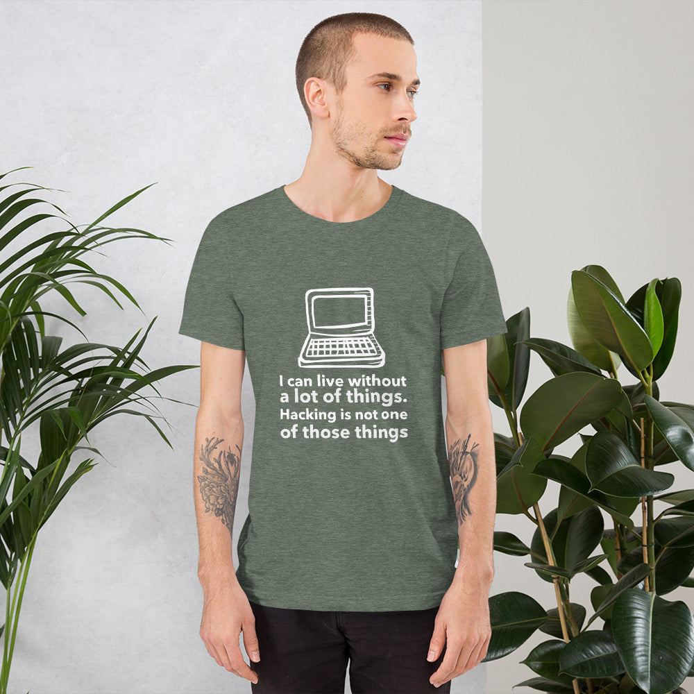 I can live without a lot of things. Hacking is not one Of those things - Short-Sleeve Unisex T-Shirt by DarkByteGear