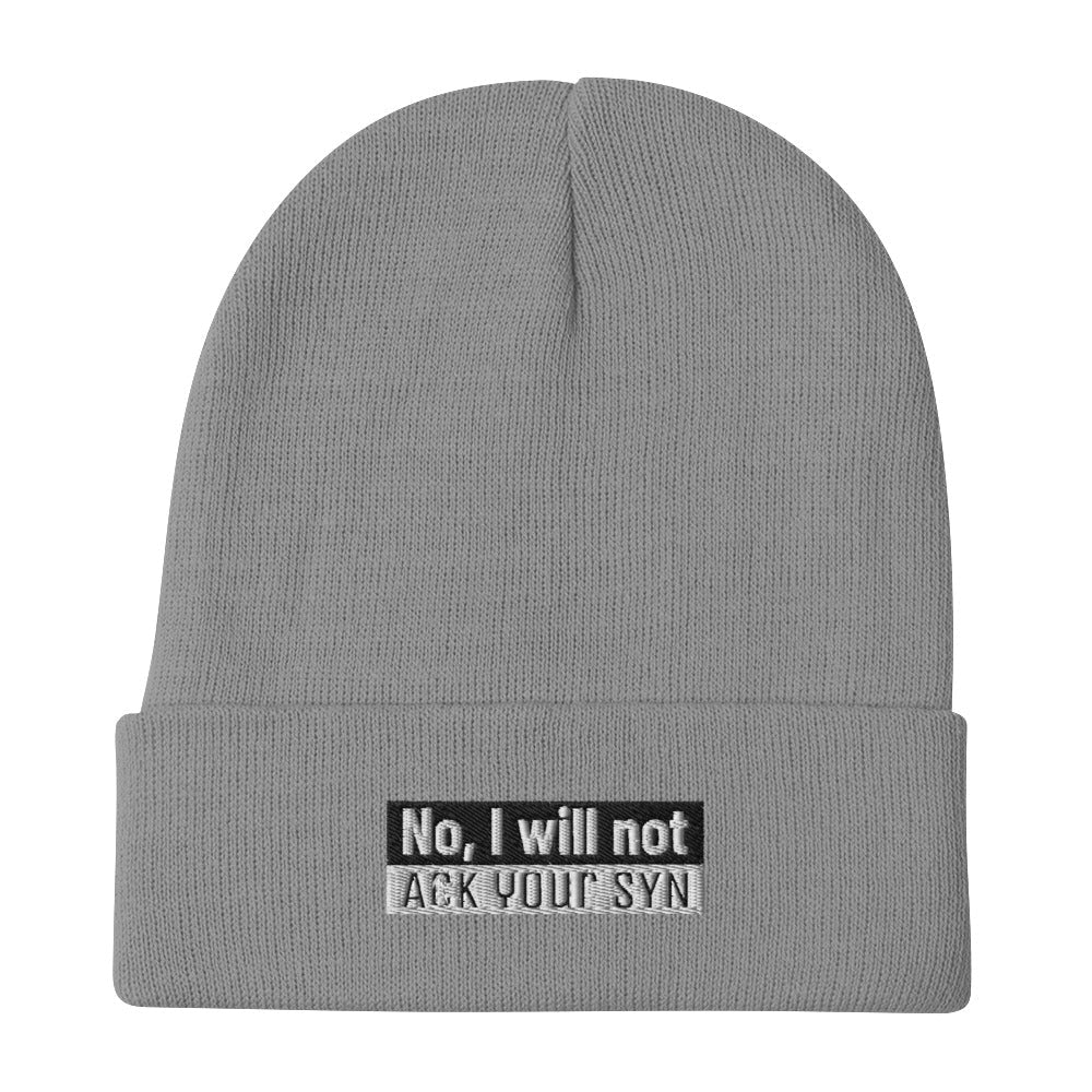 No, I Will Not Ack Your Syn - Embroidered Beanie by DarkByteGear