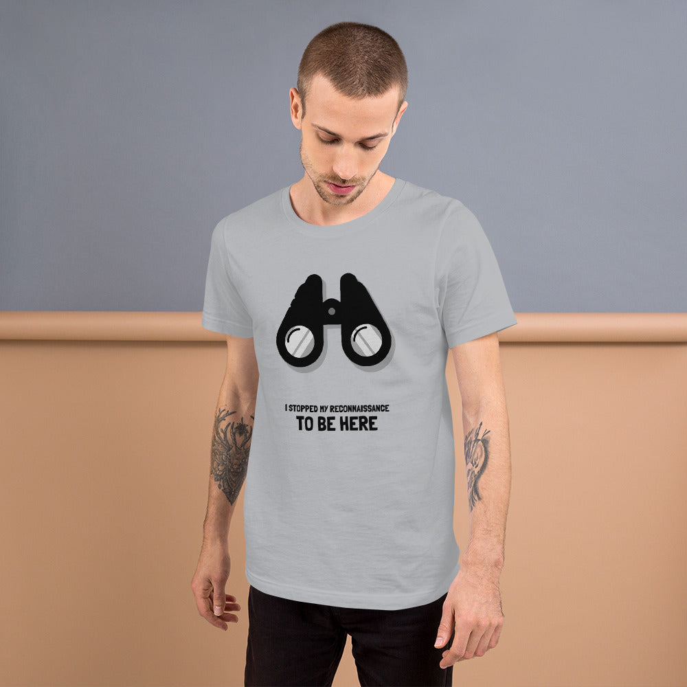 I STOPPED MY RECONNAISSANCE TO BE HERE - Short-Sleeve Unisex T-Shirt (black text) by DarkByteGear