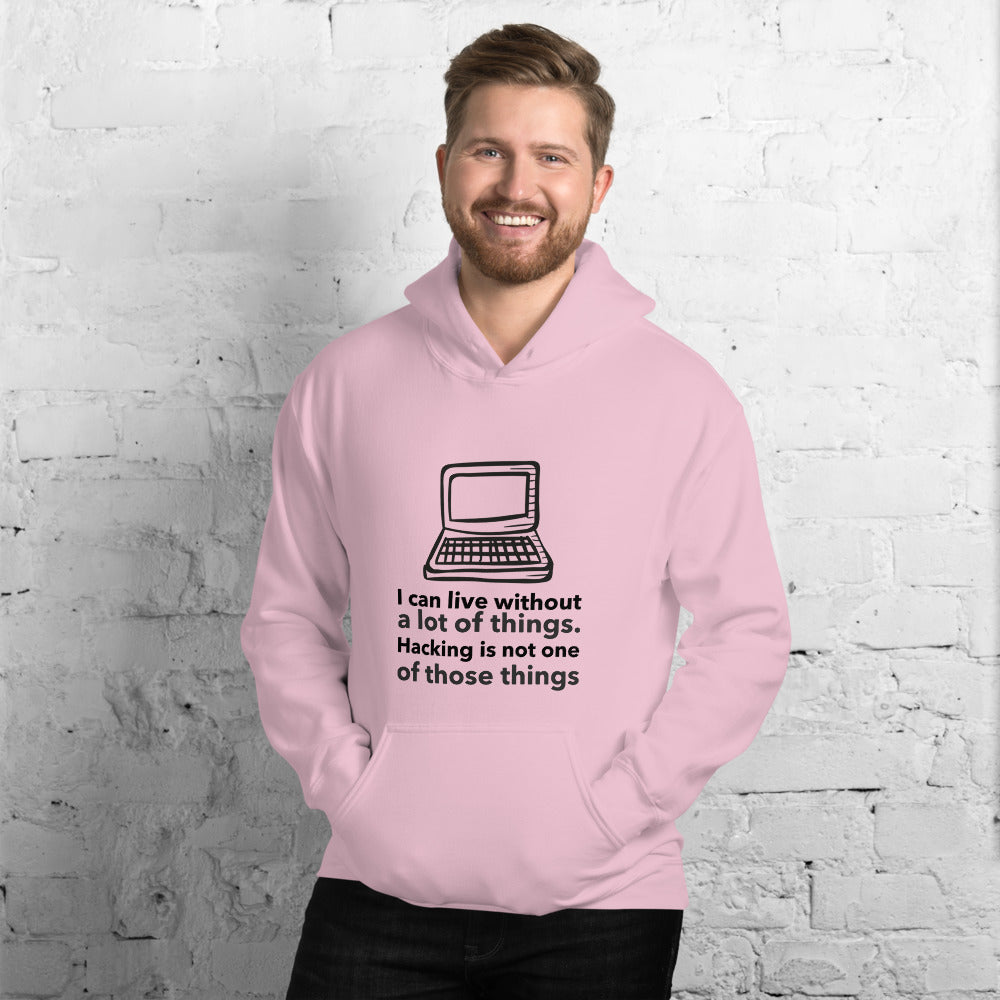 I can live without a lot of things. Hacking is not one Of those things - Unisex Hoodie (black text) by DarkByteGear