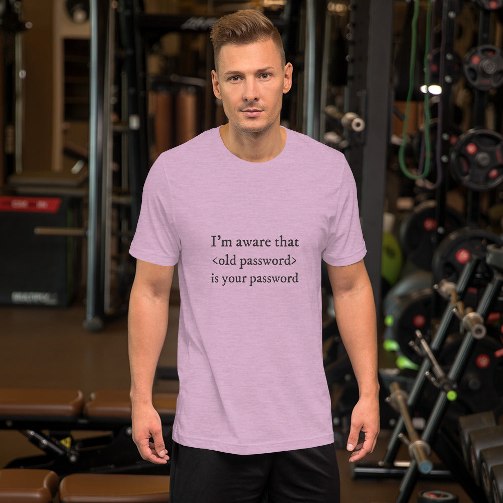I'm aware that <old password> is your password - Short-Sleeve Unisex T-Shirt (black text) by DarkByteGear
