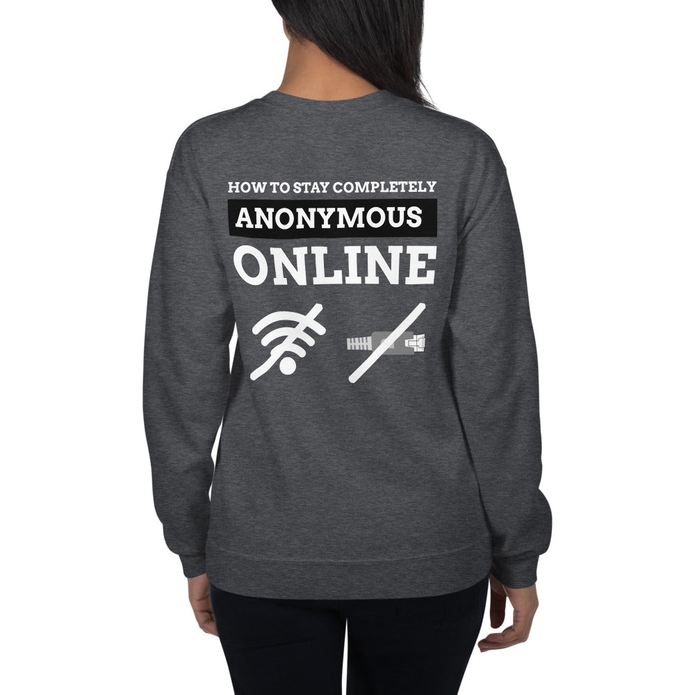 How to stay completely anonymous online - Unisex Sweatshirt (white text) by DarkByteGear