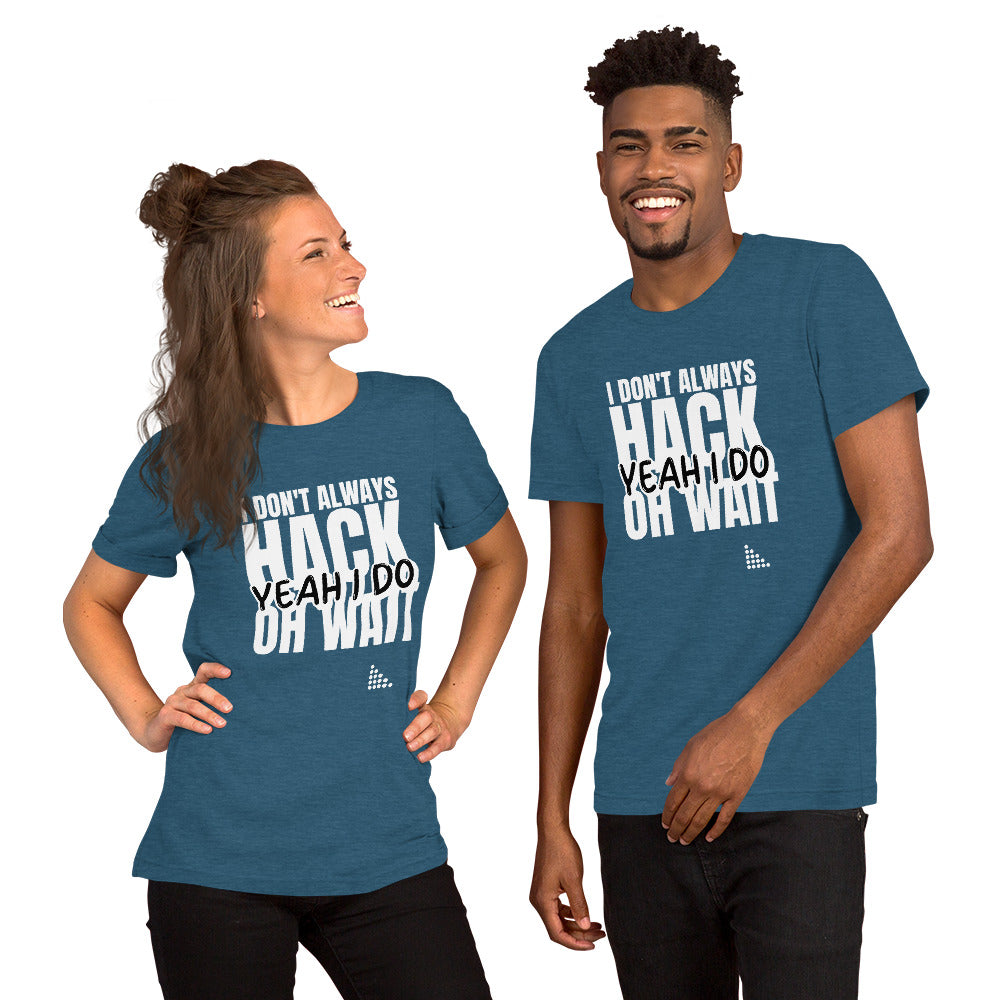 I Don't Always Hack Oh Wait Yeah I Do - Short-Sleeve Unisex T-Shirt (white text) by DarkByteGear