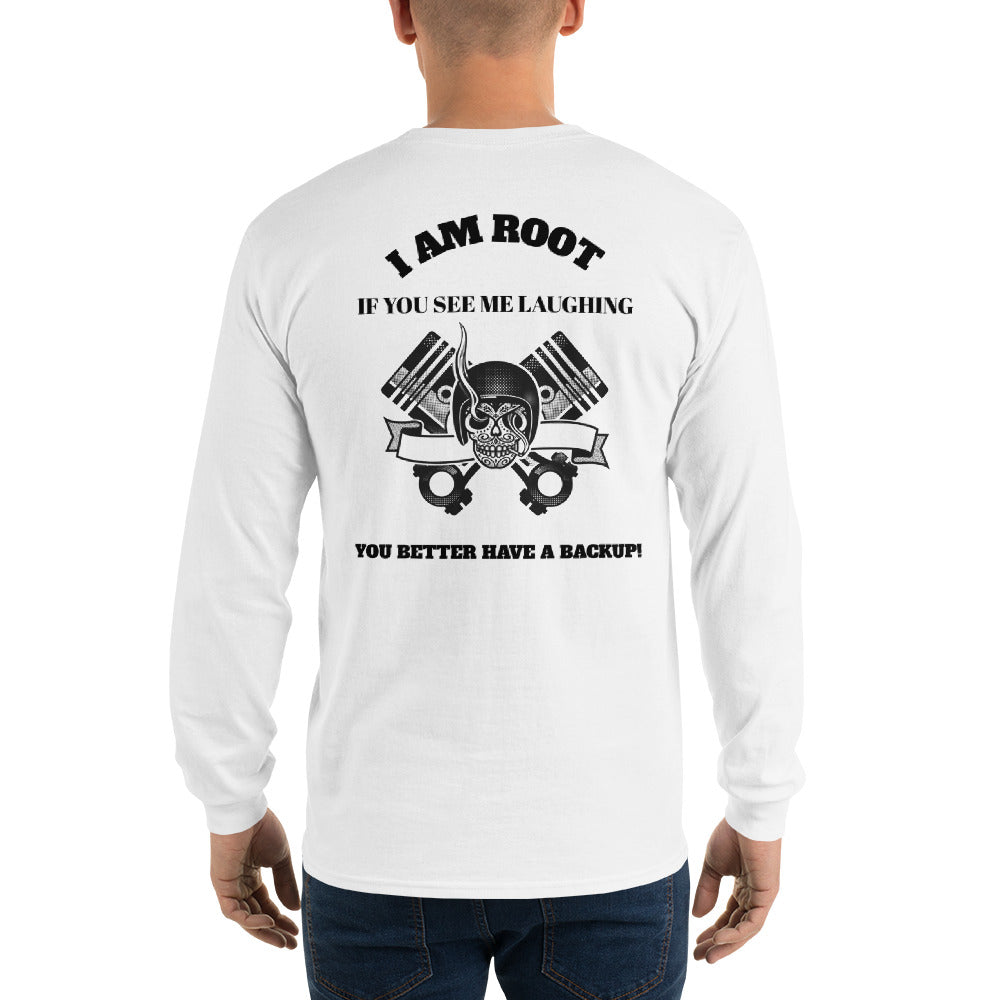I Am Root If You See Me Laughing You Better Have A Backup - Long Sleeve T-Shirt (black text) by DarkByteGear