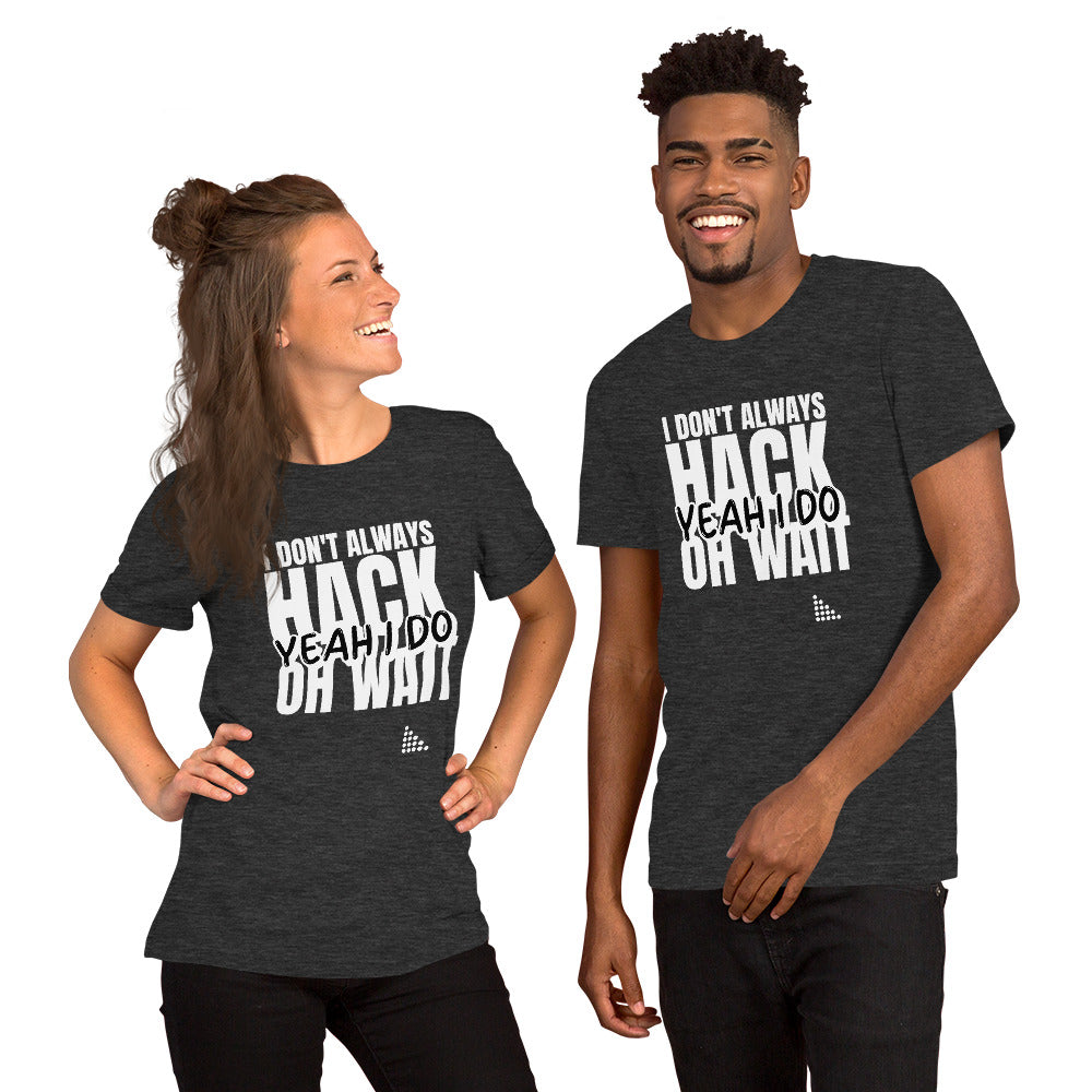 I Don't Always Hack Oh Wait Yeah I Do - Short-Sleeve Unisex T-Shirt (white text) by DarkByteGear