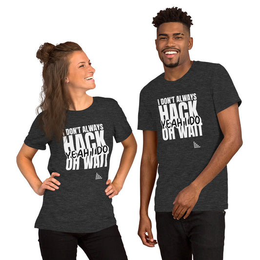 I Don't Always Hack Oh Wait Yeah I Do - Short-Sleeve Unisex T-Shirt (white text) by DarkByteGear