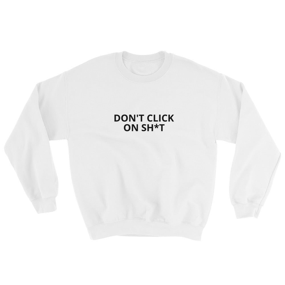 Don't click on sh*t - Sweatshirt (black text) by DarkByteGear