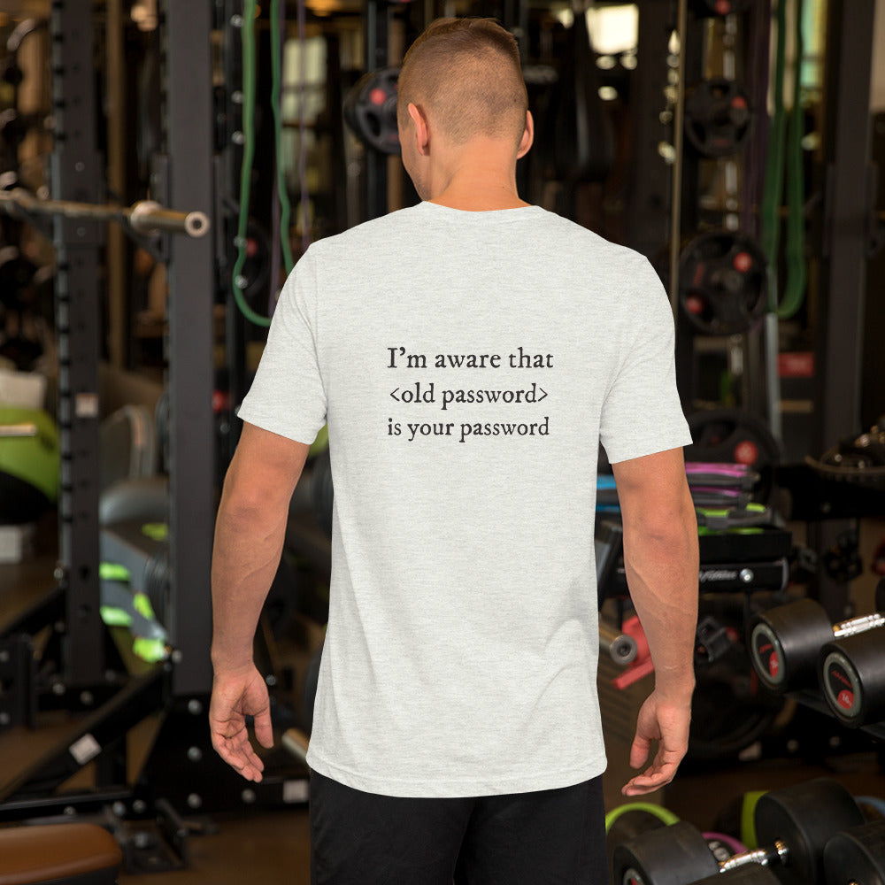 I'm aware that <old password> is your password - Short-Sleeve Unisex T-Shirt (black text) by DarkByteGear