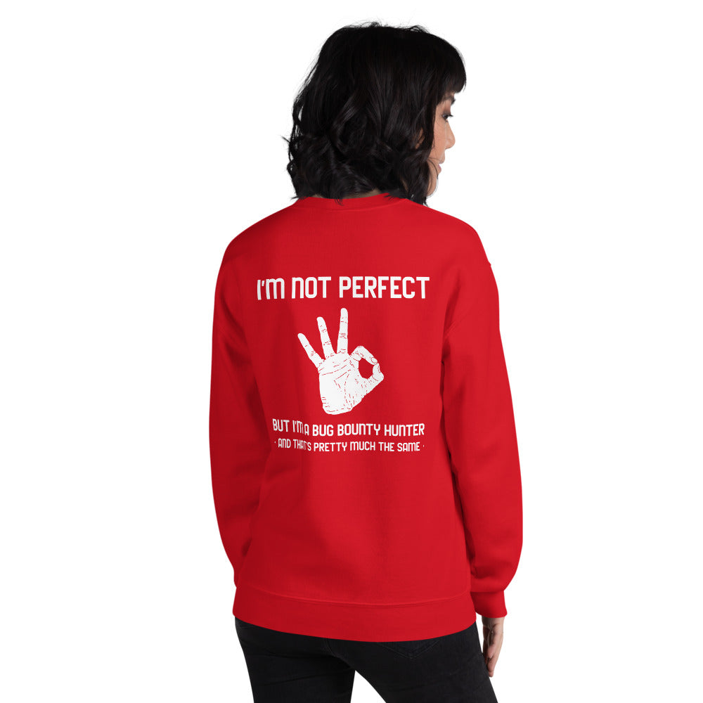 I'm not perfect but I'm a Bug Bounty Hunter and that's pretty much the same - Unisex Sweatshirt by DarkByteGear