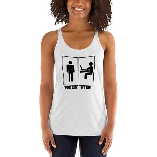 Your guy - My guy - Women's Racerback Tank (black text) by DarkByteGear