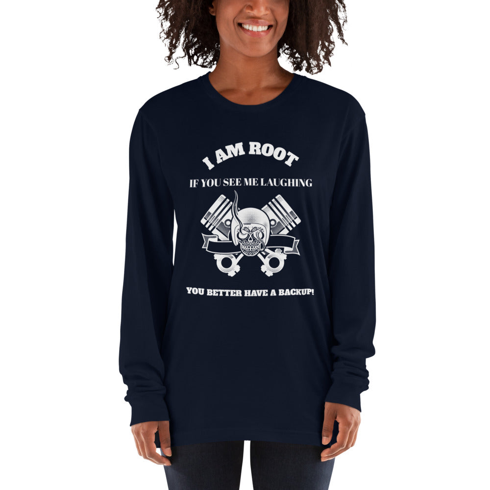I Am Root If You See Me Laughing You Better Have A Backup - Long sleeve t-shirt (white text) by DarkByteGear