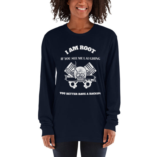 I Am Root If You See Me Laughing You Better Have A Backup - Long sleeve t-shirt (white text) by DarkByteGear