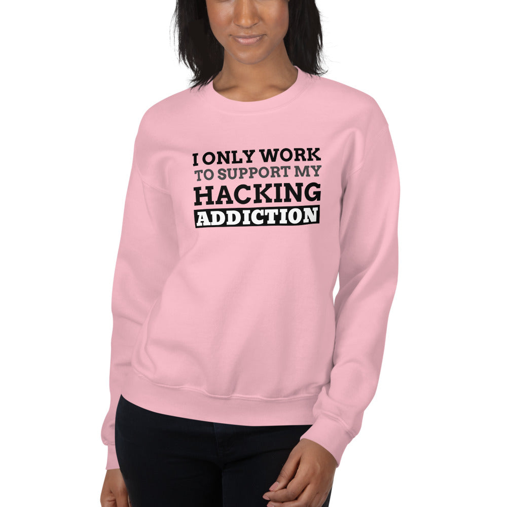 I only work to support my hacking addiction - Unisex Sweatshirt (black text) by DarkByteGear