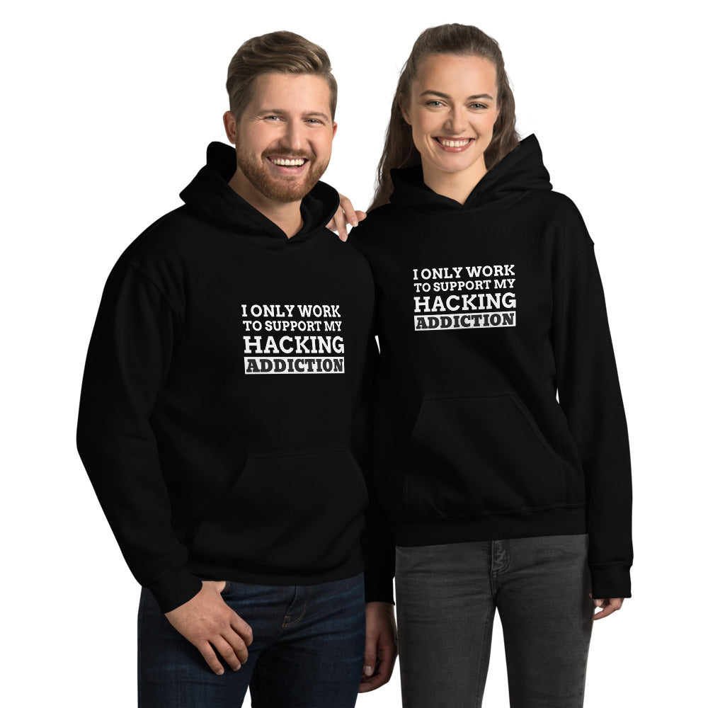 I only work to support my hacking addiction - Unisex Hoodie by DarkByteGear