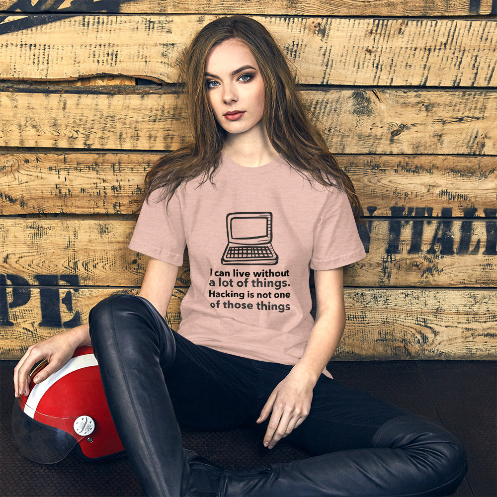I can live without a lot of things. Hacking is not one Of those things - Short-Sleeve Unisex T-Shirt (black text) by DarkByteGear