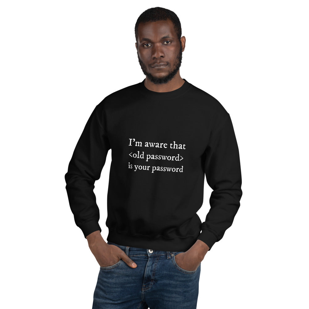I'm aware that <old password> is your password - Unisex Sweatshirt (white text) by DarkByteGear