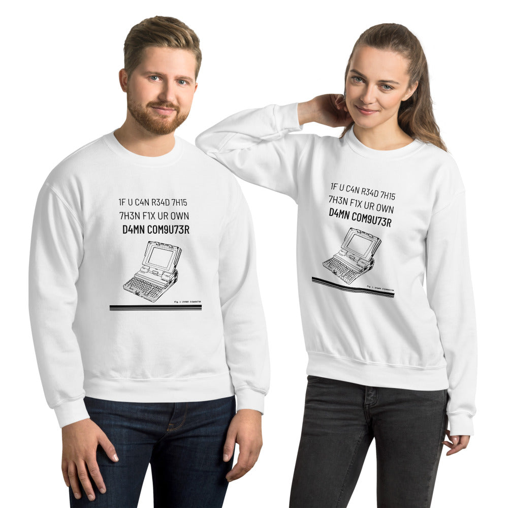 1F U C4N R34D 7H15 7H3N F1X UR OWN D4MN COM9U73R - Unisex Sweatshirt (black text) by DarkByteGear