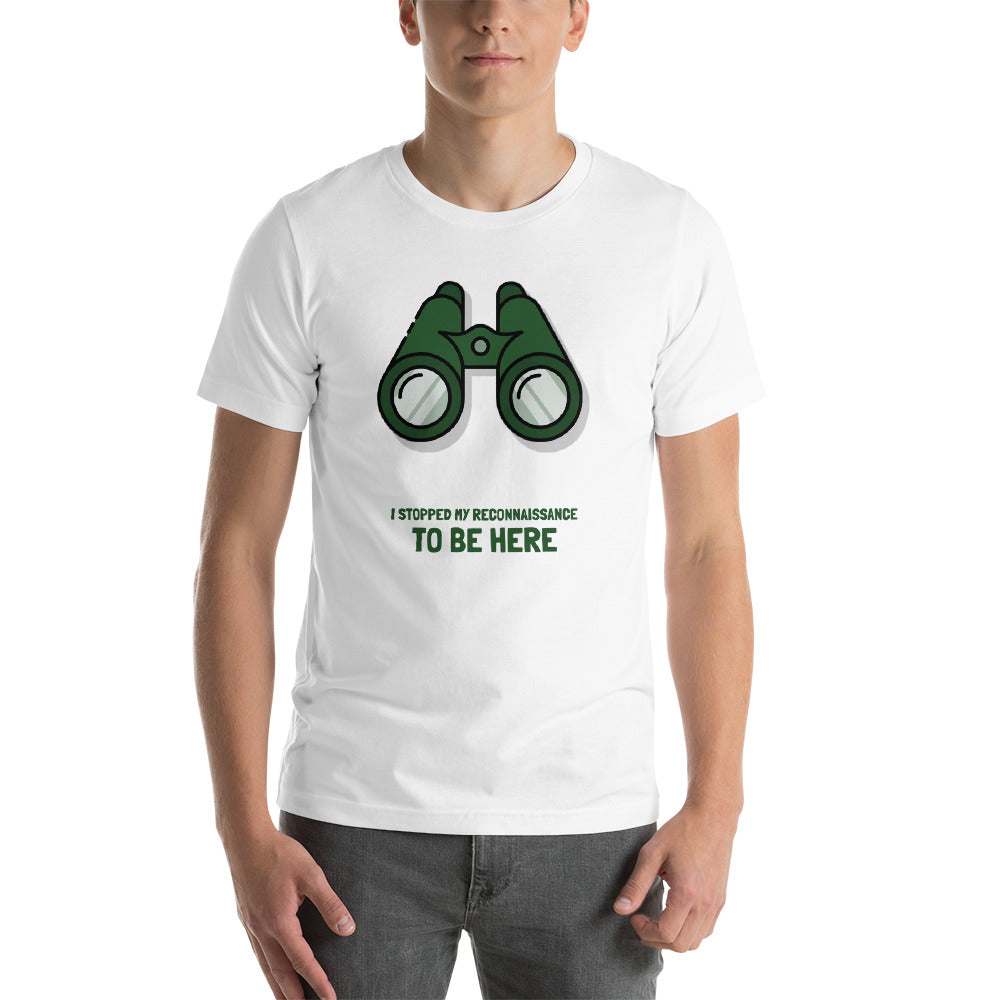 I STOPPED MY RECONNAISSANCE TO BE HERE - Short-Sleeve Unisex T-Shirt (green text) by DarkByteGear