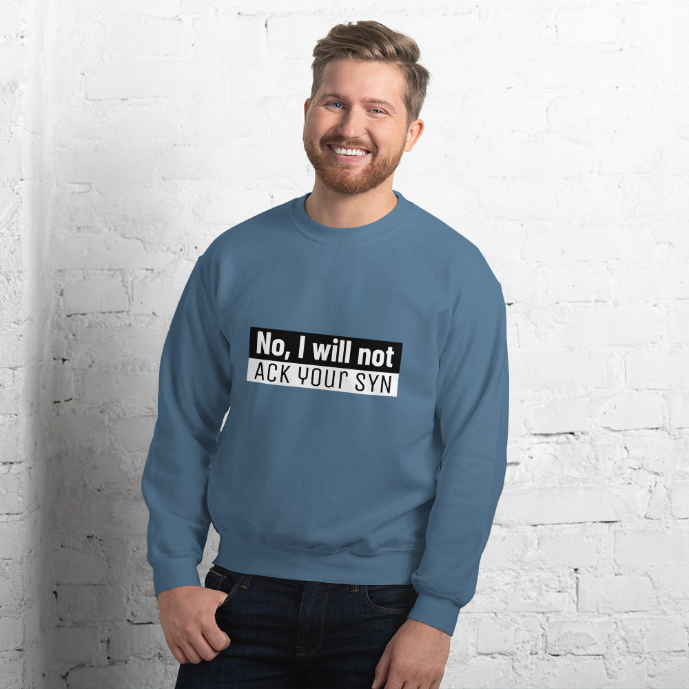 No, I will not ACK your SYN - Unisex Sweatshirt by DarkByteGear