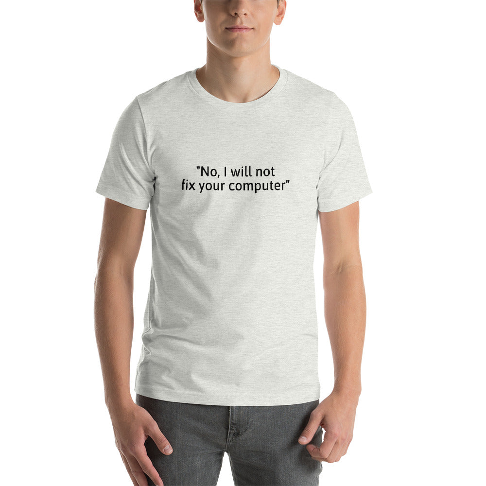 No, I will not fix your computer - Short-Sleeve Unisex T-Shirt (black text) by DarkByteGear