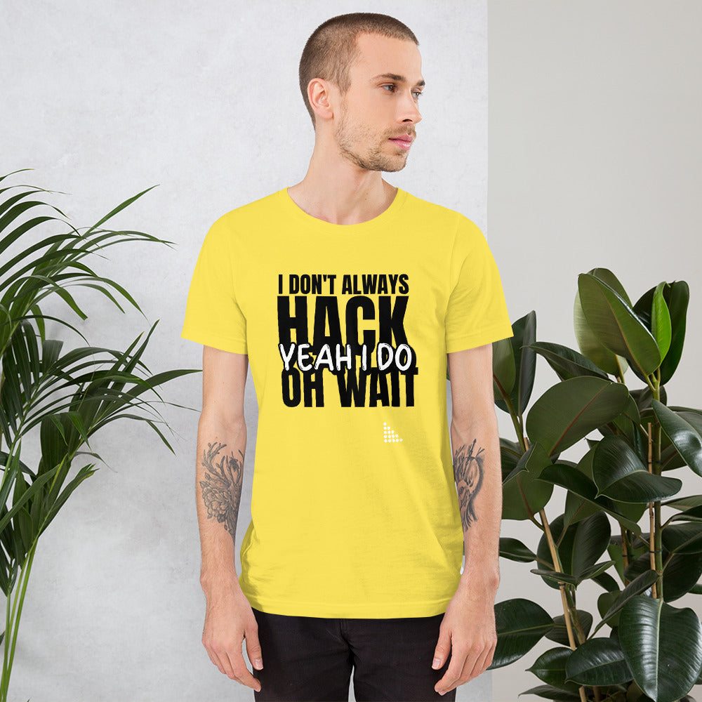 I Don't Always Hack Oh Wait Yeah I Do - Short-Sleeve Unisex T-Shirt by DarkByteGear