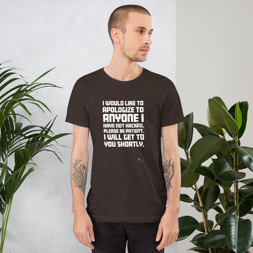 I would like to apologize to anyone I have not hacked - Short-Sleeve Unisex T-Shirt (white text) by DarkByteGear