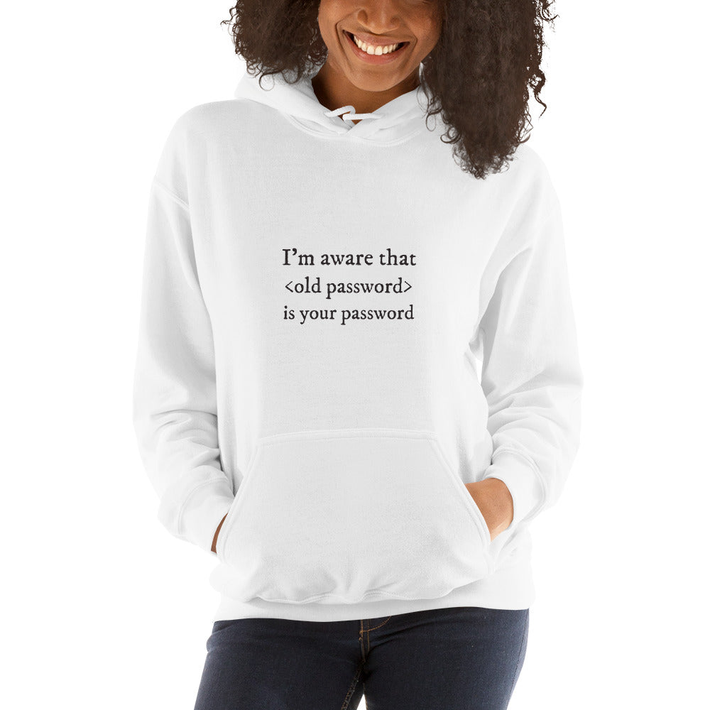 I'm aware that <old password> is your password - Unisex Hoodie by DarkByteGear