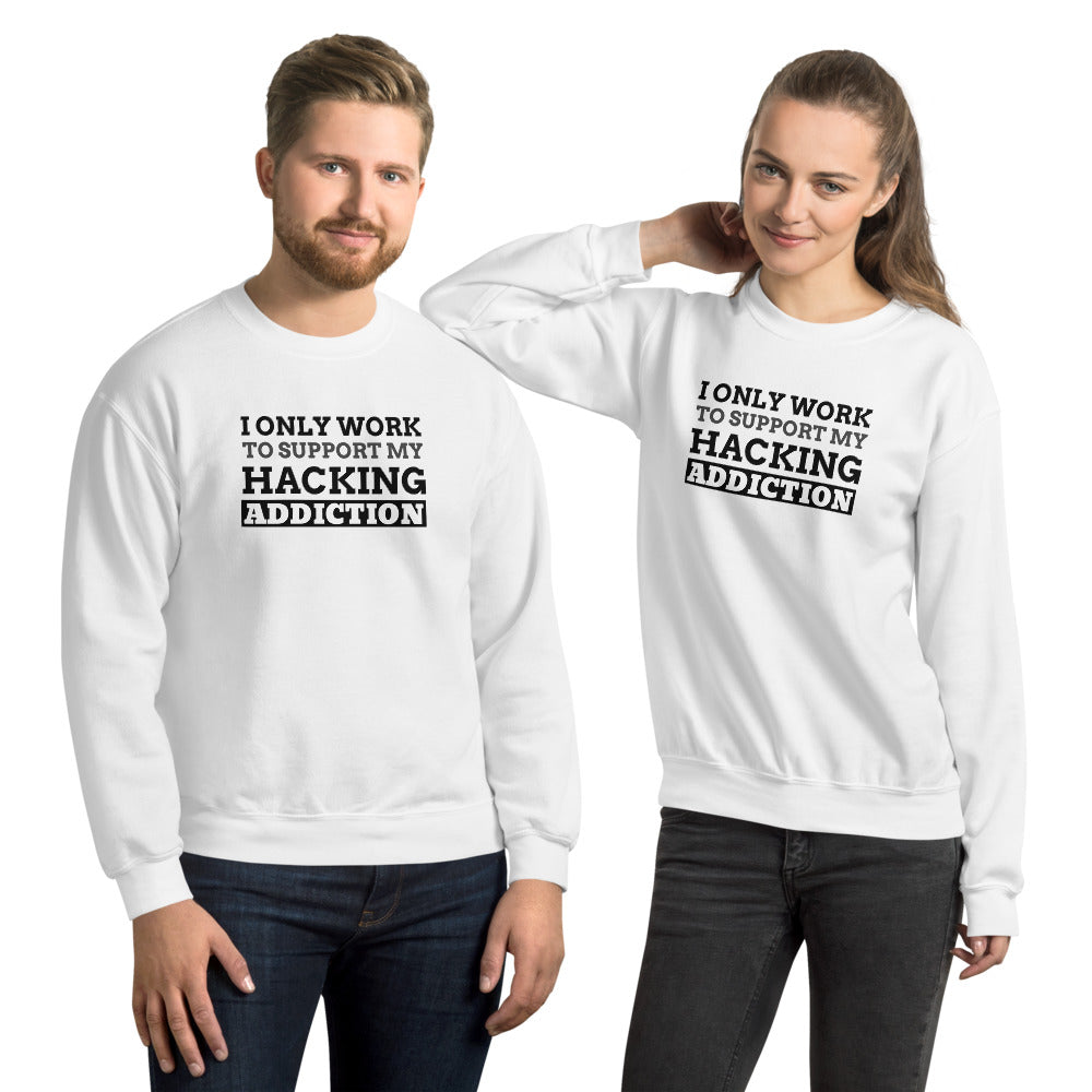 I only work to support my hacking addiction - Unisex Sweatshirt (black text) by DarkByteGear