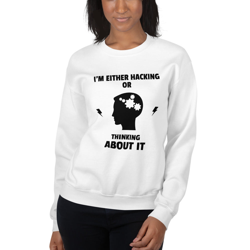 I'm either Hacking or thinking about it! - Unisex Sweatshirt by DarkByteGear