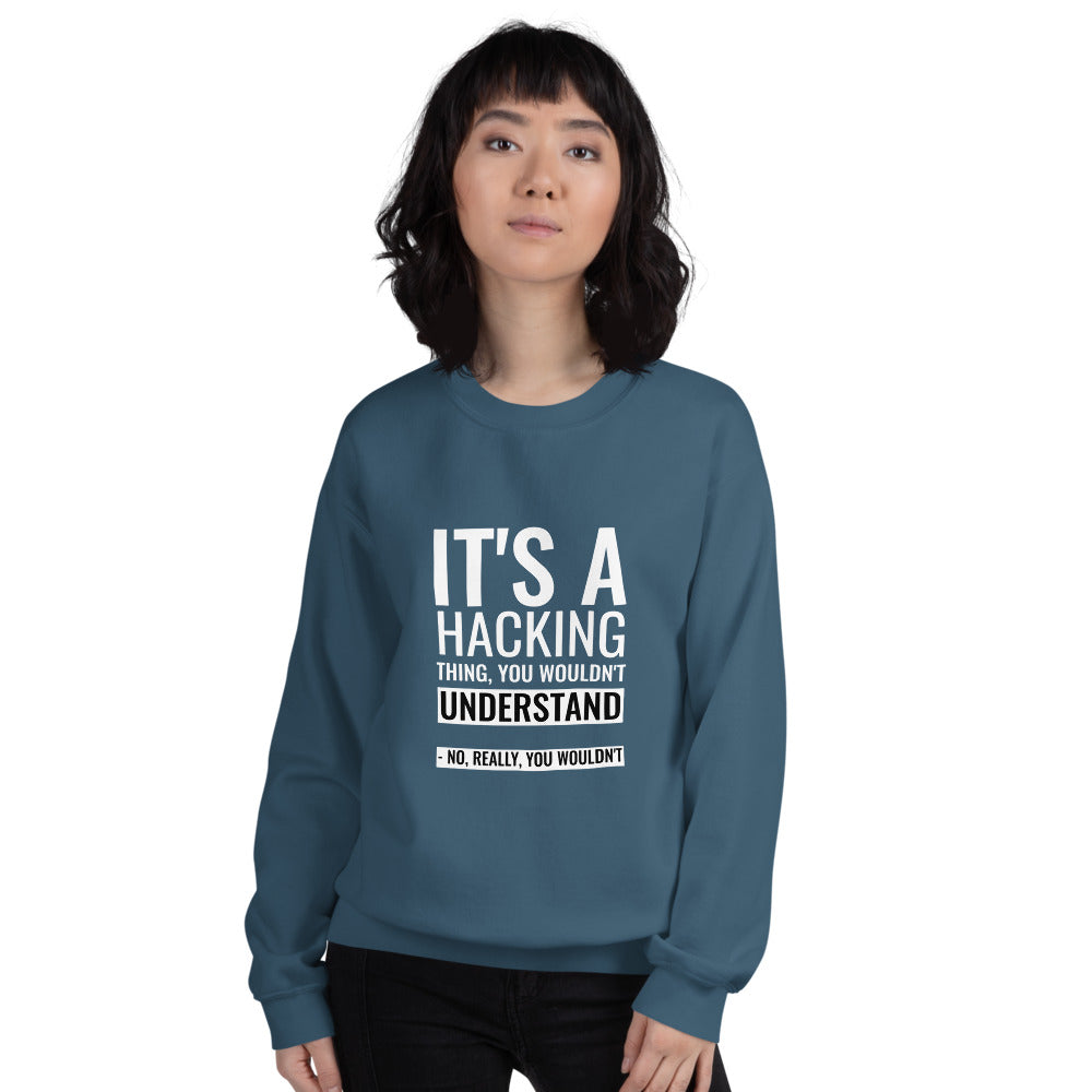 It's a hacking thing, you wouldn't understand - Unisex Sweatshirt (white text) by DarkByteGear