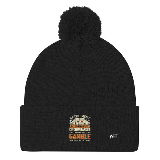 Retirement ; a Change of Circumstance allowing One to Gamble all day everyday - Pom-Pom Beanie by DarkByteGear