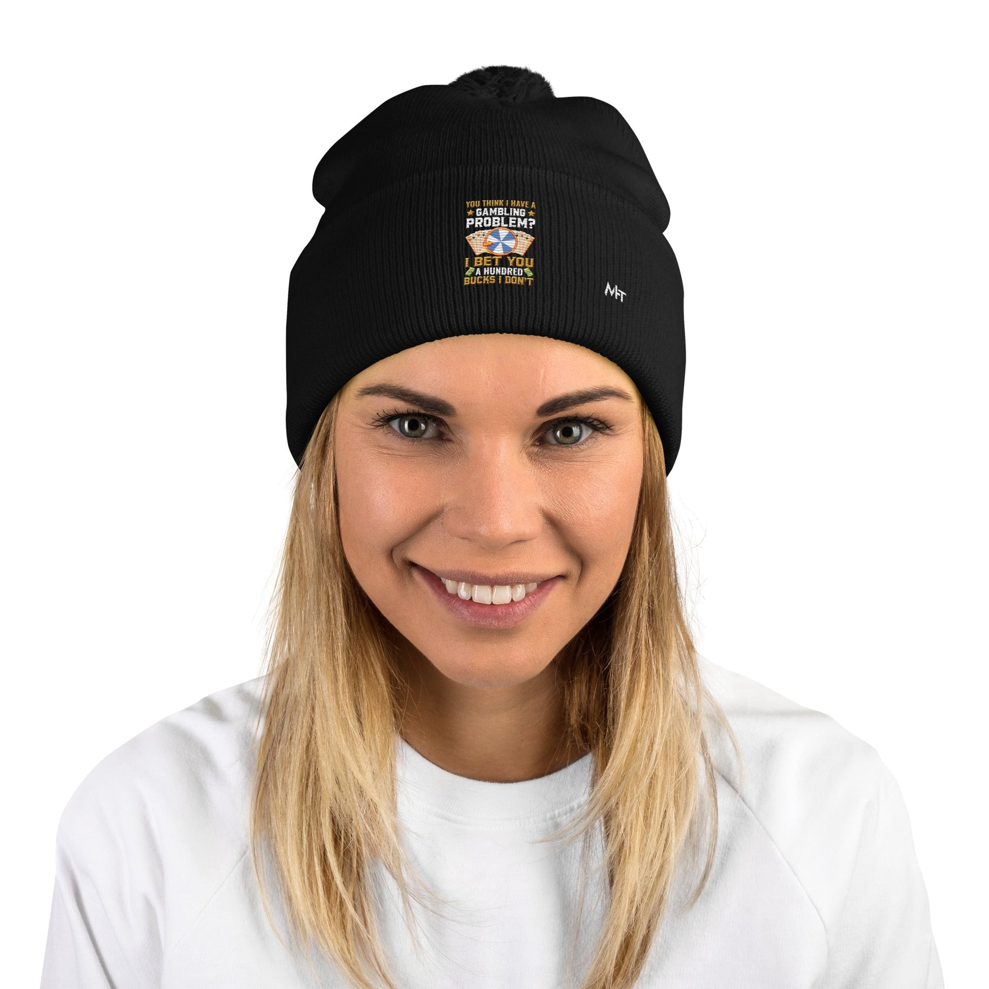 You Think I Have a Gambling Problem? I Bet you a Hundred Bucks I Don't - Pom-Pom Beanie by DarkByteGear