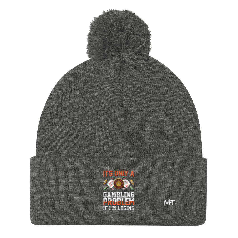 It's only a Gambling Problem, if I am losing - Pom-Pom Beanie by DarkByteGear