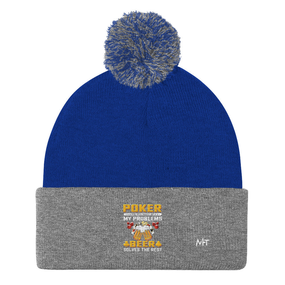 Poker Solves Most of My Problems, but Beer Solves the Rest - Pom-Pom Beanie by DarkByteGear