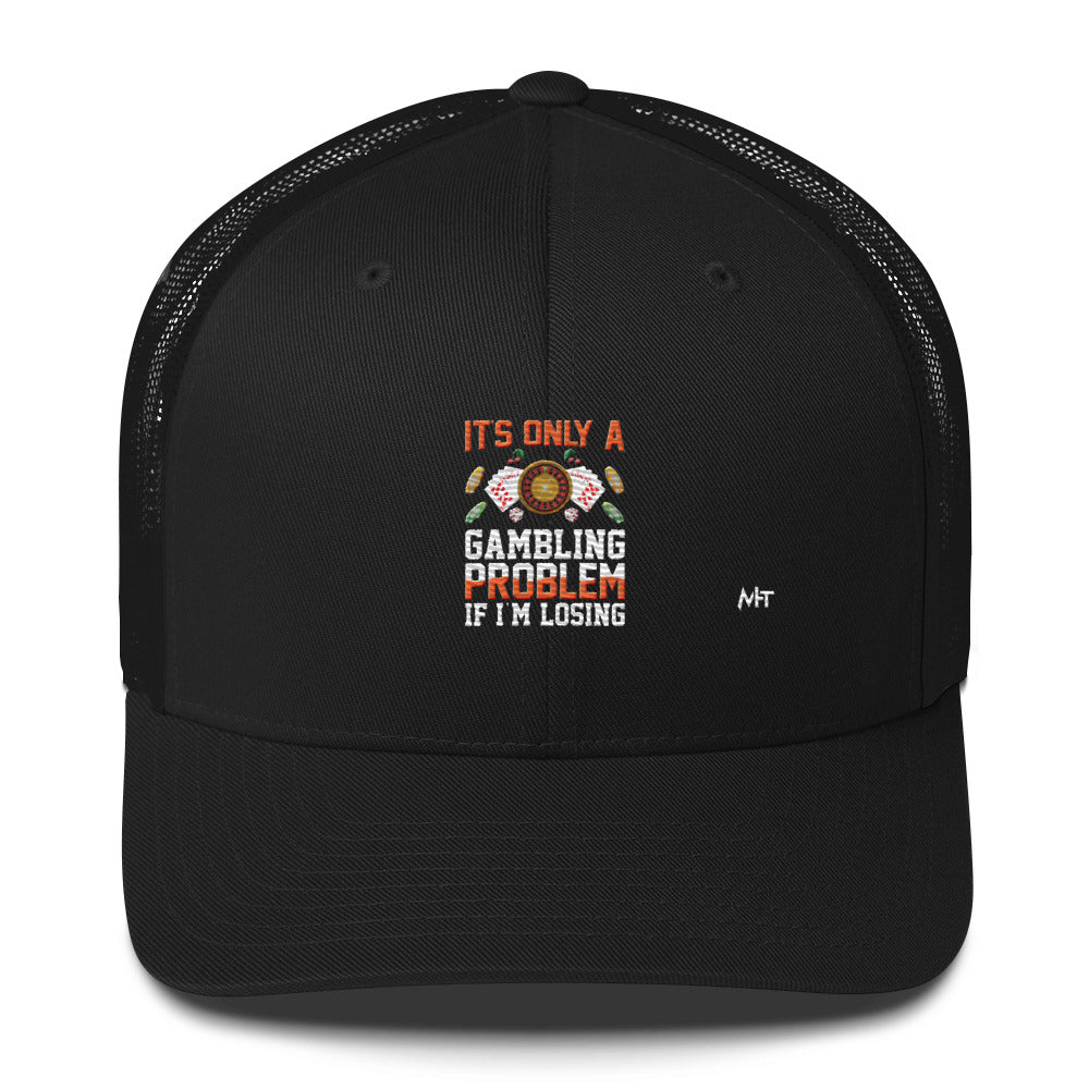 It's only a Gambling Problem, if I am losing - Trucker Cap by DarkByteGear