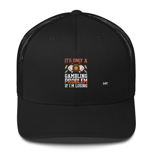 It's only a Gambling Problem, if I am losing - Trucker Cap by DarkByteGear
