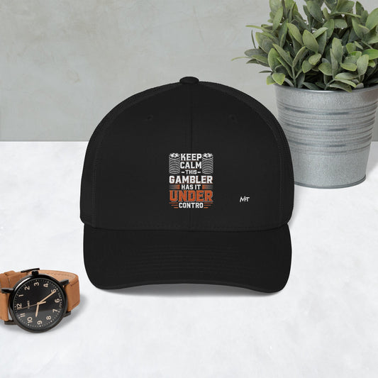 Keep Calm: This Gambler Has it under Control - Trucker Cap by DarkByteGear