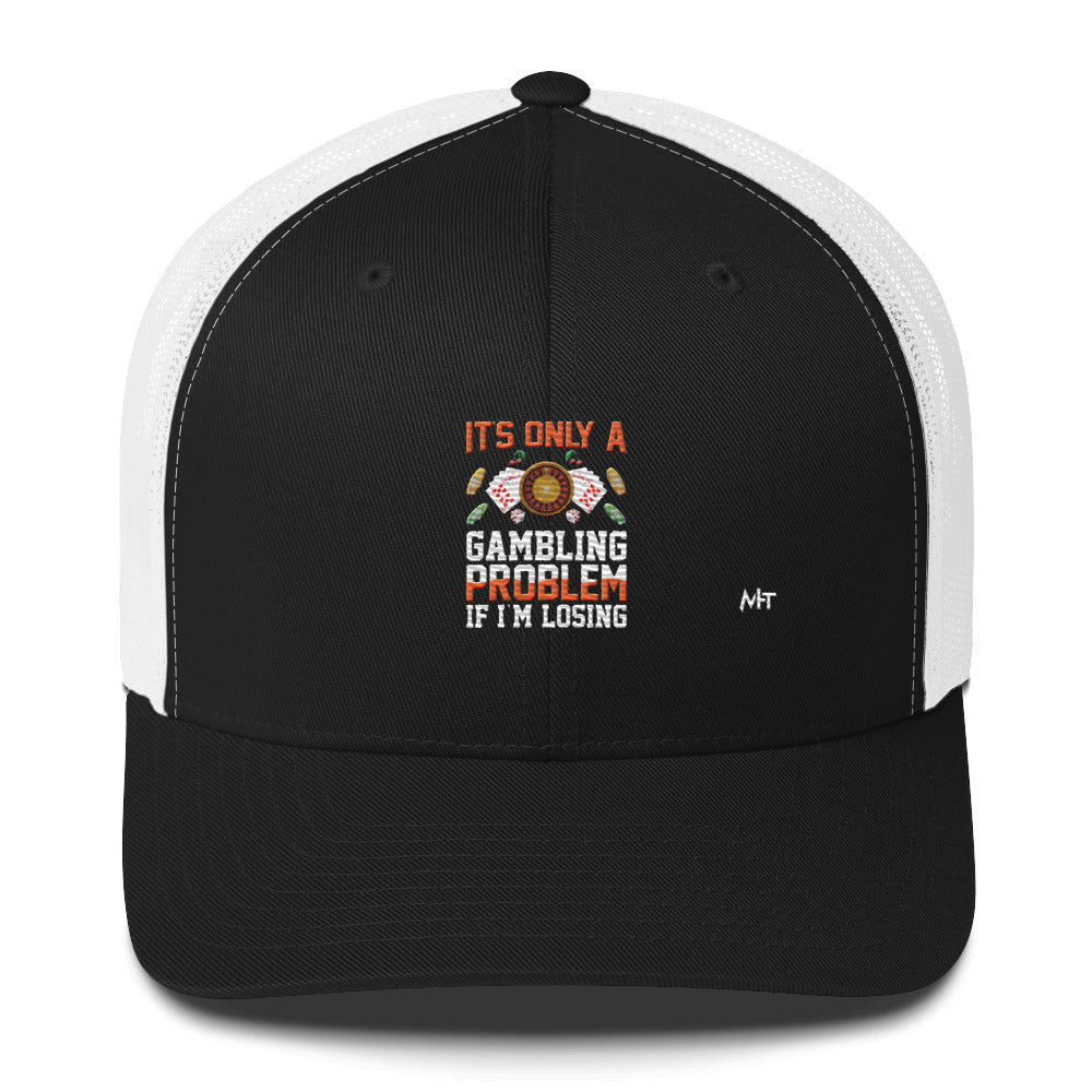 It's only a Gambling Problem, if I am losing - Trucker Cap by DarkByteGear